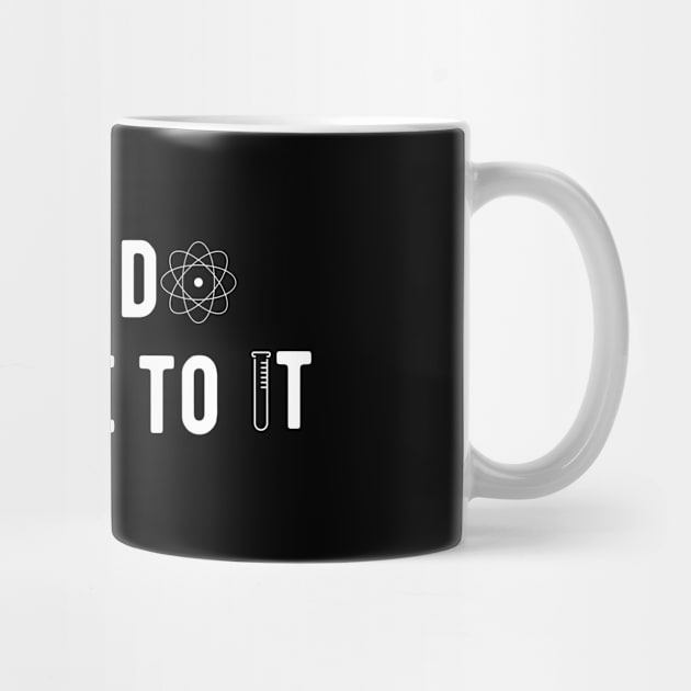 Science - I will do science to it by KC Happy Shop